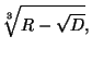 (R-sqrt(D))^(1/3)